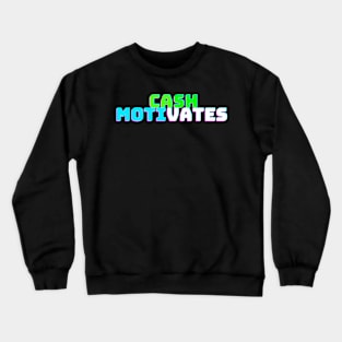 CASH MOTIVATES Crewneck Sweatshirt